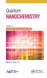 Title: Quantum Nanochemistry, Volume Four: Quantum Solids and Orderability, Author: Mihai V. Putz