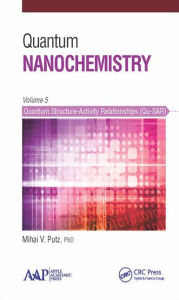 Title: Quantum Nanochemistry, Volume Five: Quantum Structure-Activity Relationships (Qu-SAR) / Edition 1, Author: Mihai V. Putz