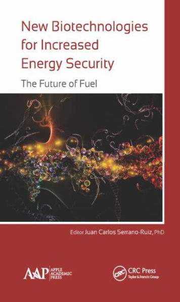 New Biotechnologies for Increased Energy Security: The Future of Fuel / Edition 1