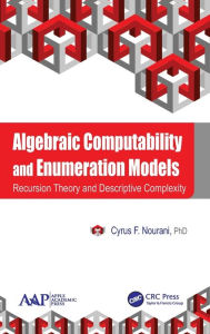 Title: Algebraic Computability and Enumeration Models: Recursion Theory and Descriptive Complexity / Edition 1, Author: Cyrus F. Nourani