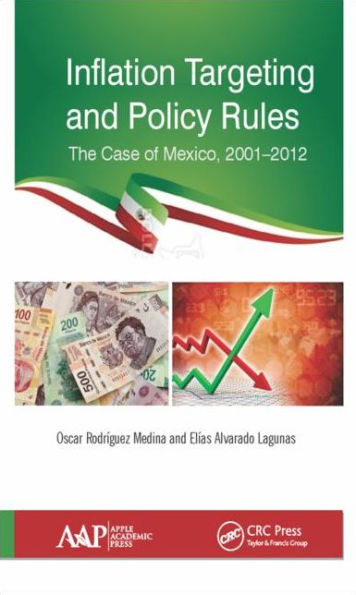 Inflation Targeting and Policy Rules: The Case of Mexico, 2001-2012 / Edition 1