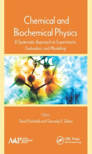 Title: Chemical and Biochemical Physics: A Systematic Approach to Experiments, Evaluation, and Modeling, Author: David Schiraldi