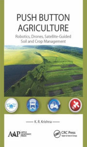 Free new audio books download Push Button Agriculture: Robotics, Drones, Satellite-Guided Soil and Crop Management in English 9781771883047 by K. R. Krishna