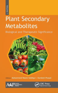 Title: Plant Secondary Metabolites, Volume One: Biological and Therapeutic Significance, Author: Mohammed Wasim Siddiqui
