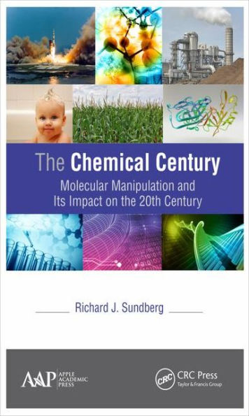the Chemical Century: Molecular Manipulation and Its Impact on 20th Century