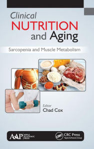 Title: Clinical Nutrition and Aging: Sarcopenia and Muscle Metabolism / Edition 1, Author: Chad Cox