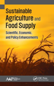 Title: Sustainable Agriculture and Food Supply: Scientific, Economic, and Policy Enhancements, Author: Kimberly Etingoff