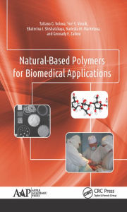 Title: Natural-Based Polymers for Biomedical Applications / Edition 1, Author: Tatiana G. Volova