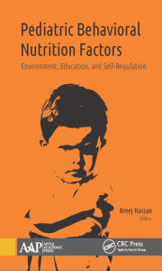 Title: Pediatric Behavioral Nutrition Factors: Environment, Education, and Self-Regulation / Edition 1, Author: Areej Hassan