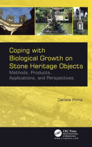 Title: Coping with Biological Growth on Stone Heritage Objects: Methods, Products, Applications, and Perspectives, Author: Daniela Pinna