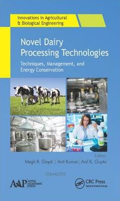 Novel Dairy Processing Technologies: Techniques, Management, and Energy Conservation / Edition 1