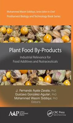 Plant Food By-Products: Industrial Relevance for Food Additives and Nutraceuticals / Edition 1