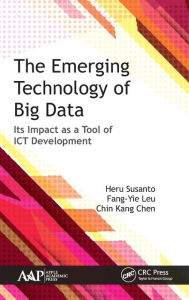 Title: The Emerging Technology of Big Data: Its Impact as a Tool for ICT Development / Edition 1, Author: Heru Susanto