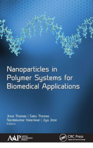 Title: Nanoparticles in Polymer Systems for Biomedical Applications / Edition 1, Author: Jince Thomas