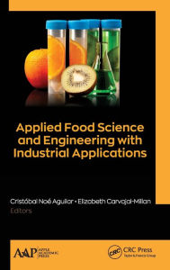 Title: Applied Food Science and Engineering with Industrial Applications / Edition 1, Author: Cristóbal Noé Aguilar