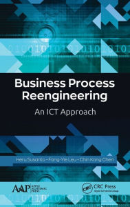 Title: Business Process Reengineering: An ICT Approach / Edition 1, Author: Heru Susanto