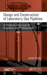 Title: Design and Construction of Laboratory Gas Pipelines: A Practical Reference for Engineers and Professionals / Edition 1, Author: James Moody