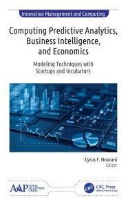 Title: Computing Predictive Analytics, Business Intelligence, and Economics: Modeling Techniques with Start-ups and Incubators, Author: Cyrus F. Nourani