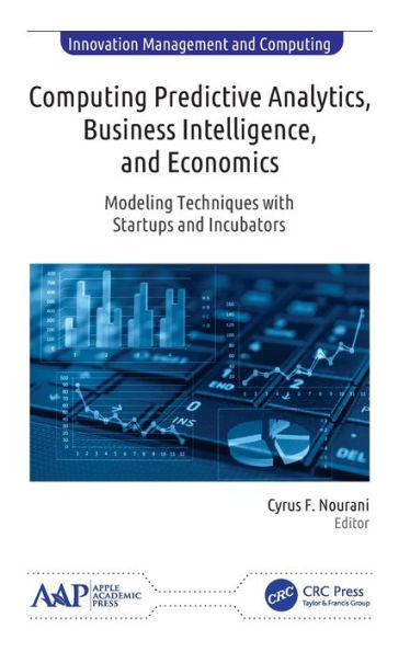 Computing Predictive Analytics, Business Intelligence, and Economics: Modeling Techniques with Start-ups and Incubators