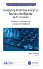 Computing Predictive Analytics, Business Intelligence, and Economics: Modeling Techniques with Start-ups and Incubators