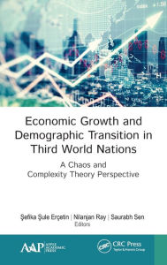 Title: Economic Growth and Demographic Transition in Third World Nations: A Chaos and Complexity Theory Perspective / Edition 1, Author: Sefika Sule Erçetin