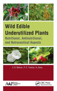 Title: Wild Edible Underutilized Plants: Nutritional, Antinutritional, and Nutraceutical Aspects, Author: V. R. Mohan