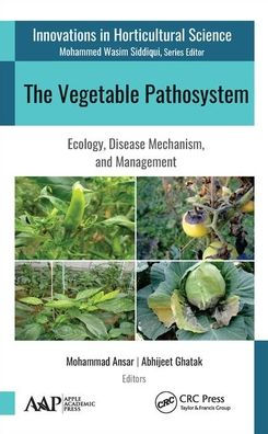 The Vegetable Pathosystem: Ecology, Disease Mechanism, and Management