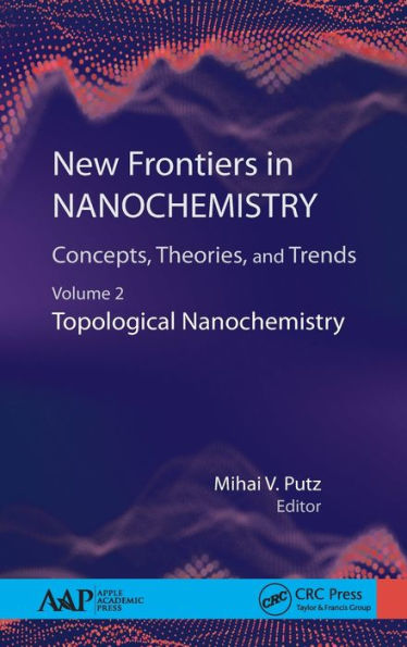 New Frontiers in Nanochemistry: Concepts, Theories, and Trends: Volume 2: Topological Nanochemistry / Edition 1