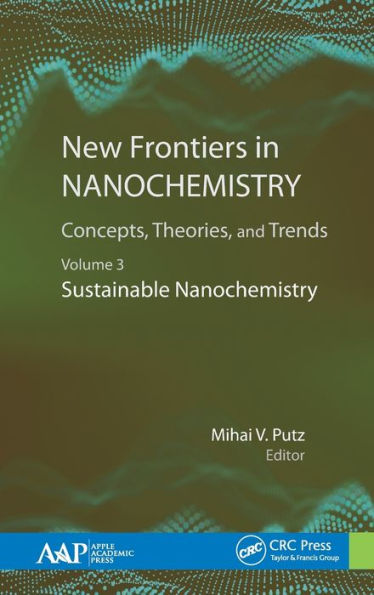 New Frontiers in Nanochemistry: Concepts, Theories, and Trends: Volume 3: Sustainable Nanochemistry / Edition 1