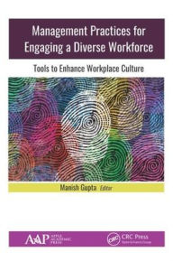 Title: Management Practices for Engaging a Diverse Workforce: Tools to Enhance Workplace Culture / Edition 1, Author: Manish Gupta