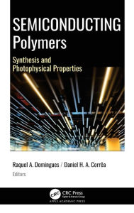 Title: Semiconducting Polymers: Synthesis and Photophysical Properties / Edition 1, Author: Raquel Aparecida Domingues