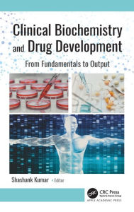 Title: Clinical Biochemistry and Drug Development: From Fundamentals to Output / Edition 1, Author: Shashank Kumar
