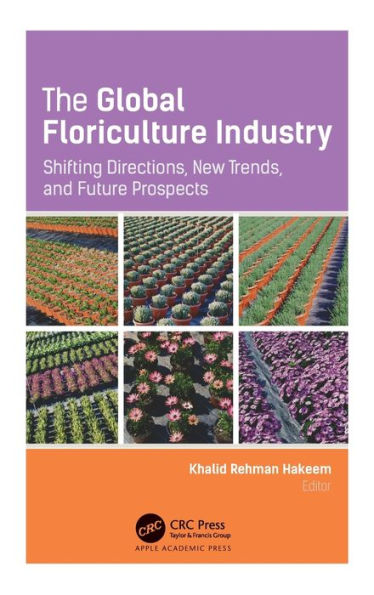 The Global Floriculture Industry: Shifting Directions, New Trends, and Future Prospects / Edition 1