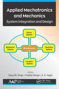 Title: Applied Mechatronics and Mechanics: System Integration and Design / Edition 1, Author: Satya Bir Singh