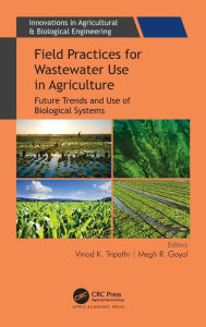 Title: Field Practices for Wastewater Use in Agriculture: Future Trends and Use of Biological Systems / Edition 1, Author: Vinod K. Tripathi