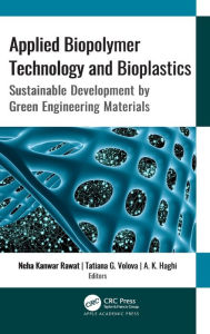 Title: Applied Biopolymer Technology and Bioplastics: Sustainable Development by Green Engineering Materials / Edition 1, Author: Neha Kanwar Rawat