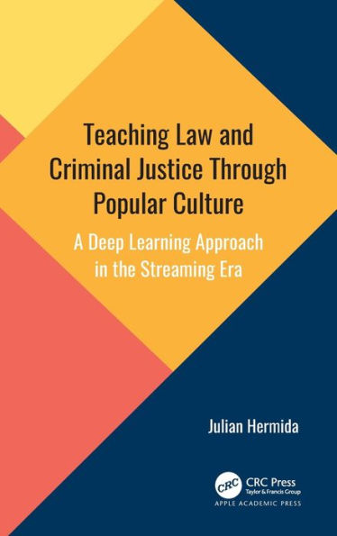 Teaching Law and Criminal Justice Through Popular Culture: A Deep Learning Approach in the Streaming Era / Edition 1