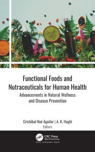 Title: Functional Foods and Nutraceuticals for Human Health: Advancements in Natural Wellness and Disease Prevention, Author: Cristóbal Noé Aguilar