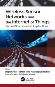 Title: Wireless Sensor Networks and the Internet of Things: Future Directions and Applications, Author: Bhagirathi Nayak