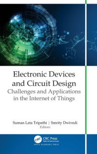 Title: Electronic Devices and Circuit Design: Challenges and Applications in the Internet of Things, Author: Suman Lata Tripathi