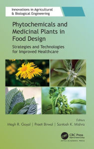 Title: Phytochemicals and Medicinal Plants in Food Design: Strategies and Technologies for Improved Healthcare, Author: Megh R. Goyal