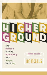 Higher Ground: One Person's Lifelong Relationship with Soul, Reggae and Rap