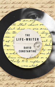 Title: The Life-Writer, Author: David Constantine