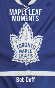 Title: Maple Leaf Moments, Author: Bob Duff