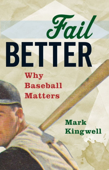 Fail Better: Why Baseball Matters