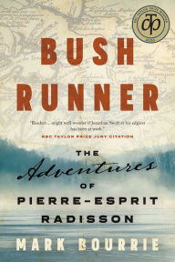 Title: Bush Runner: The Adventures of Pierre-Esprit Radisson, Author: Mark Bourrie