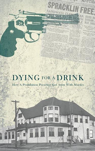 Dying for a Drink: How Prohibition Preacher Got Away with Murder