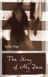 Title: The Story of My Face, Author: Kathy Page
