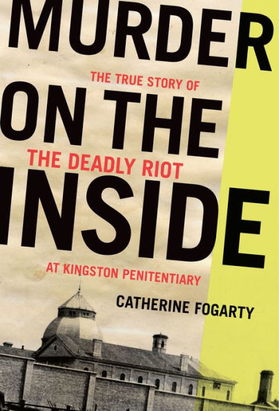 Murder on the Inside: True Story of Deadly Riot at Kingston Penitentiary