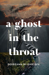 Title: A Ghost in the Throat, Author: Doireann Ní Ghríofa